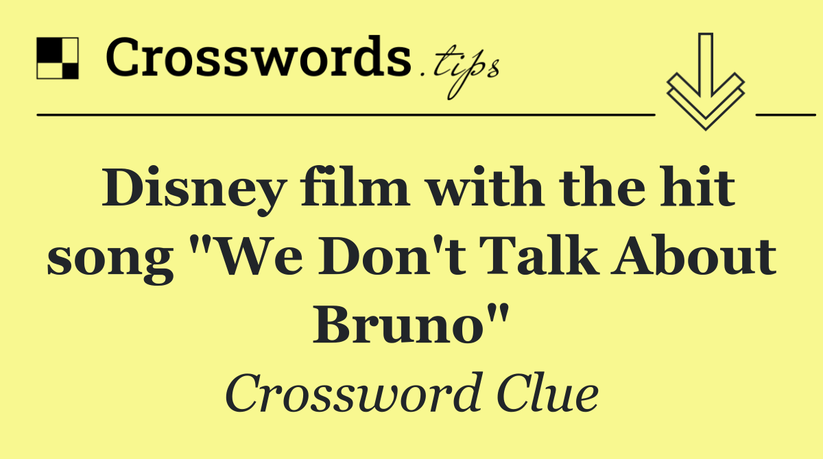Disney film with the hit song "We Don't Talk About Bruno"