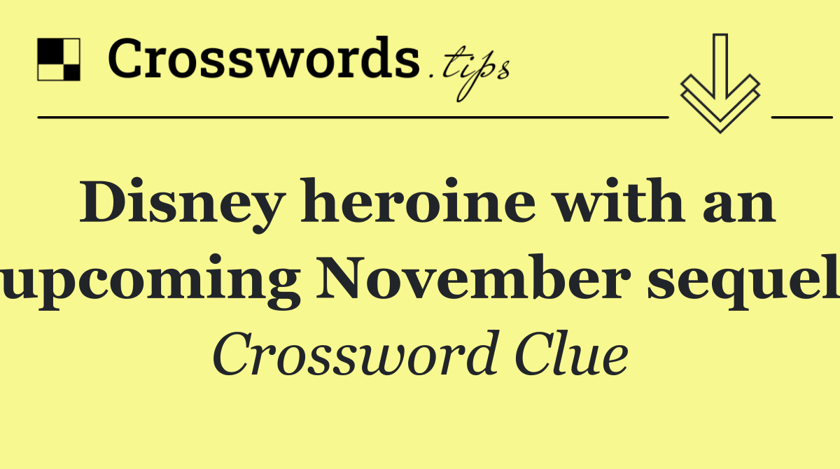 Disney heroine with an upcoming November sequel