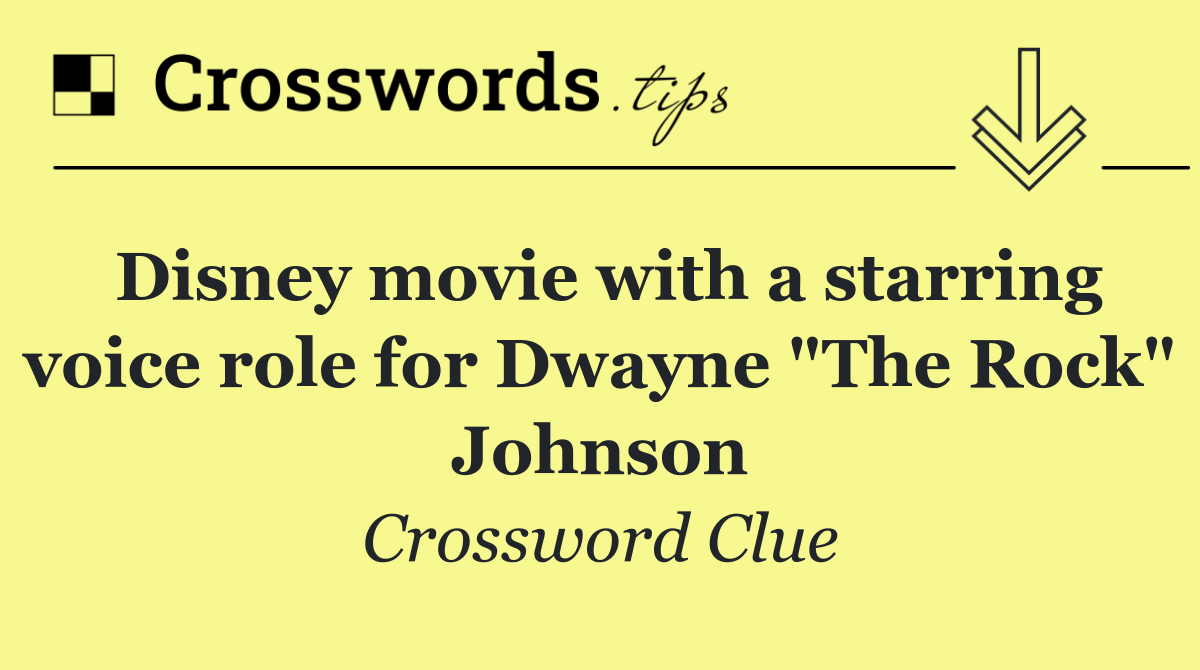 Disney movie with a starring voice role for Dwayne "The Rock" Johnson