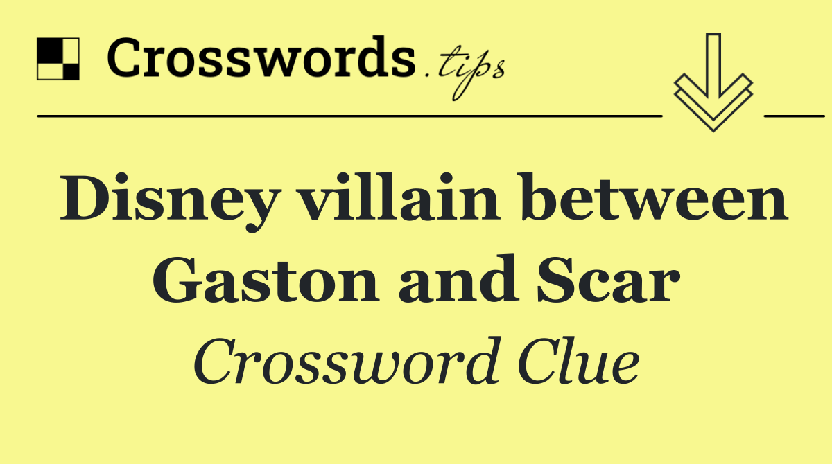 Disney villain between Gaston and Scar