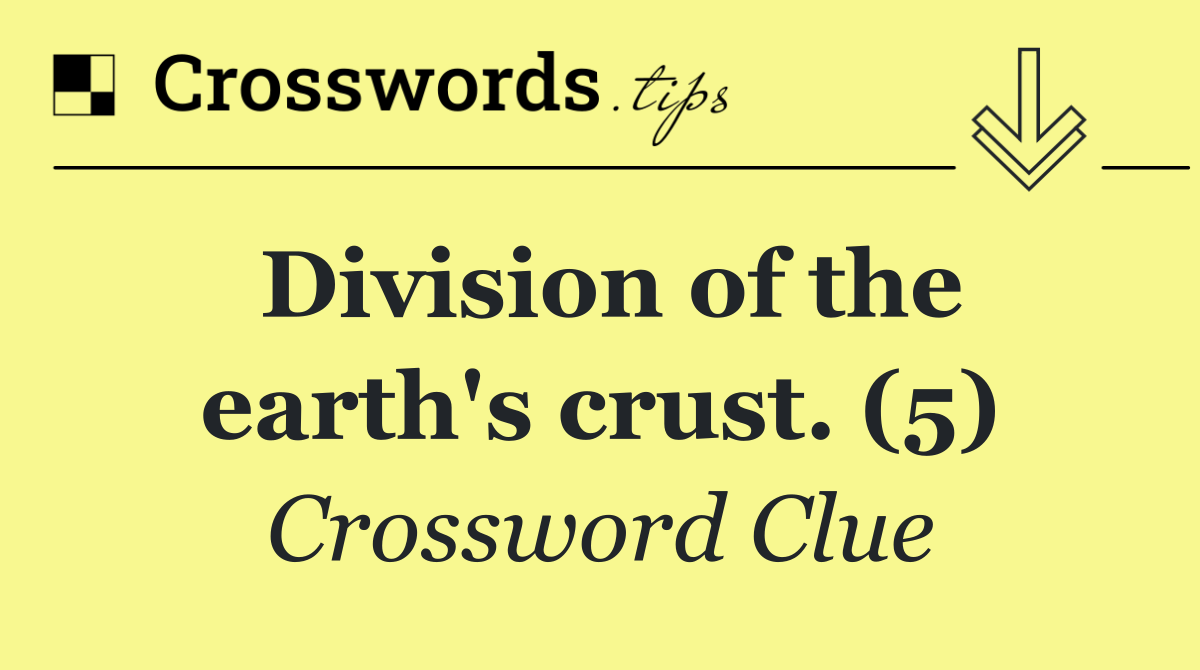 Division of the earth's crust. (5)
