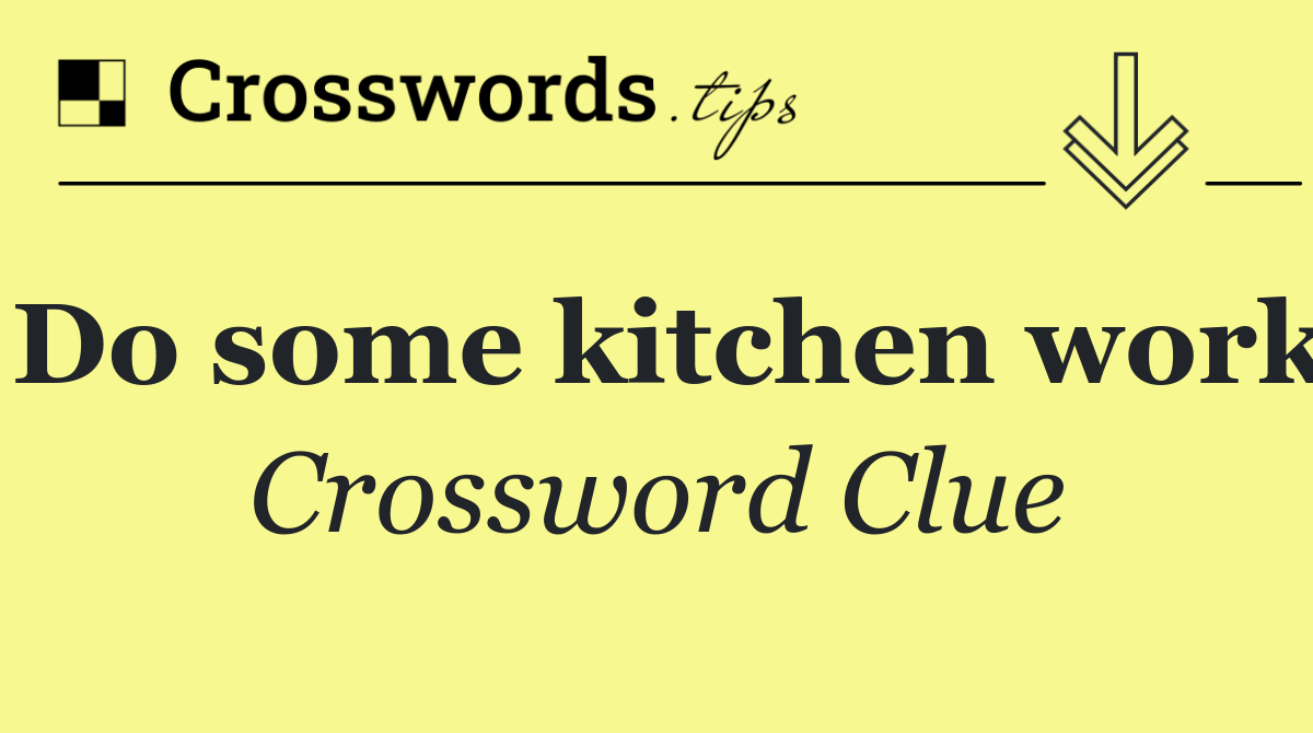 Do some kitchen work