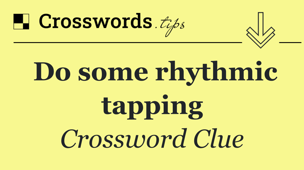 Do some rhythmic tapping
