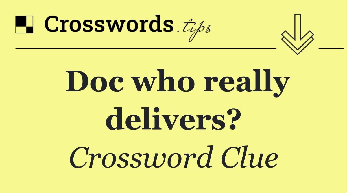 Doc who really delivers?