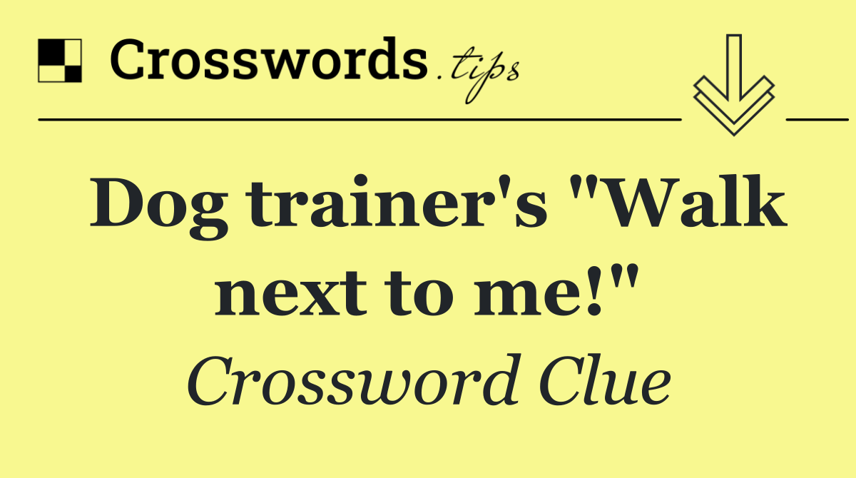 Dog trainer's "Walk next to me!"