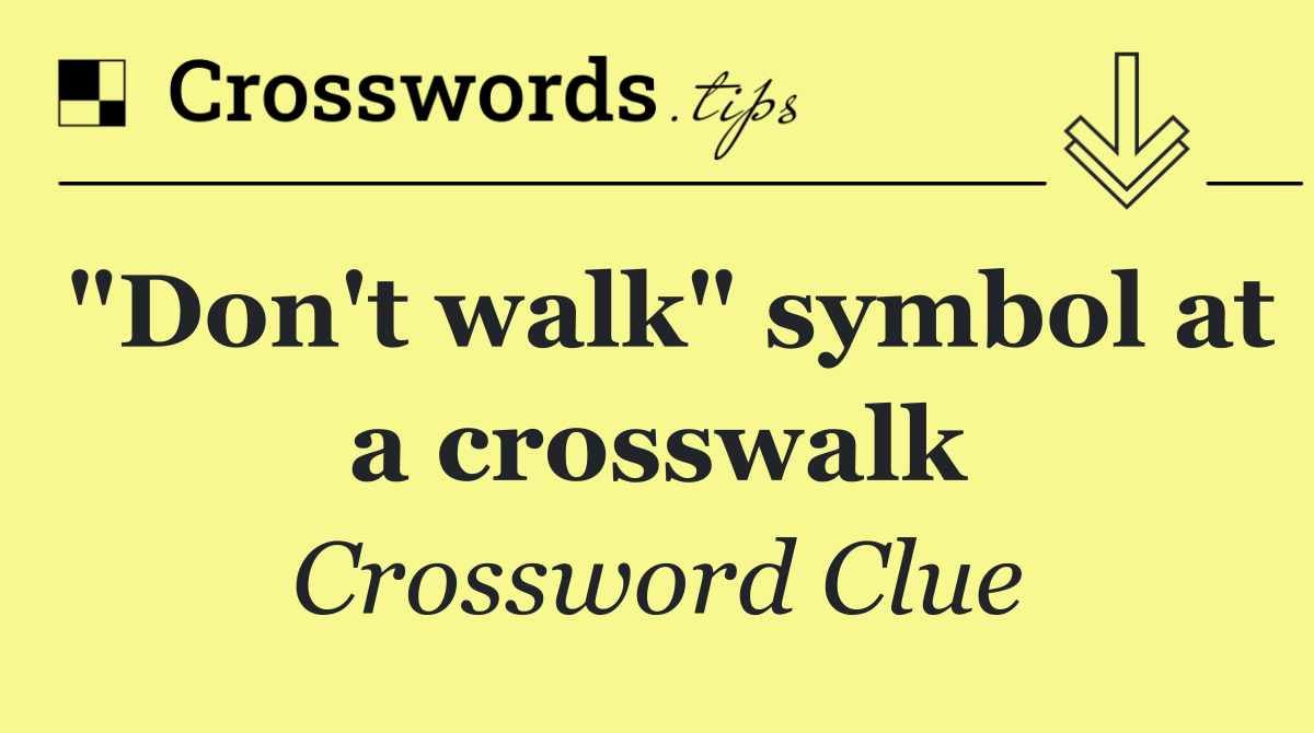 "Don't walk" symbol at a crosswalk