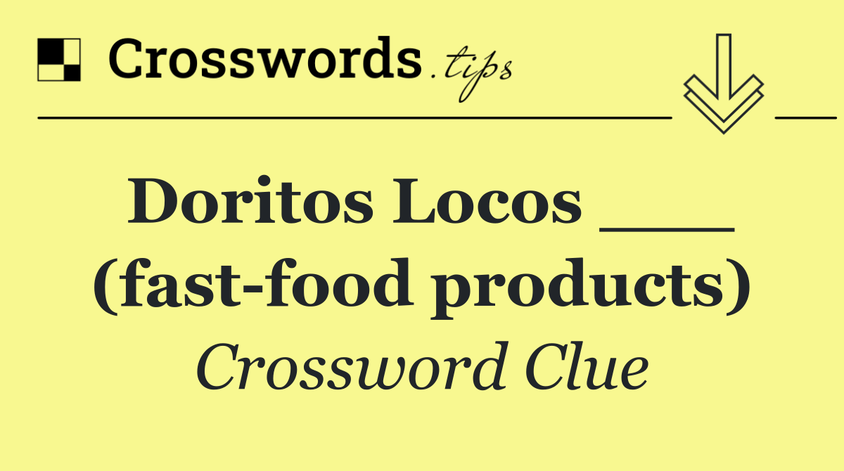Doritos Locos ___ (fast food products)