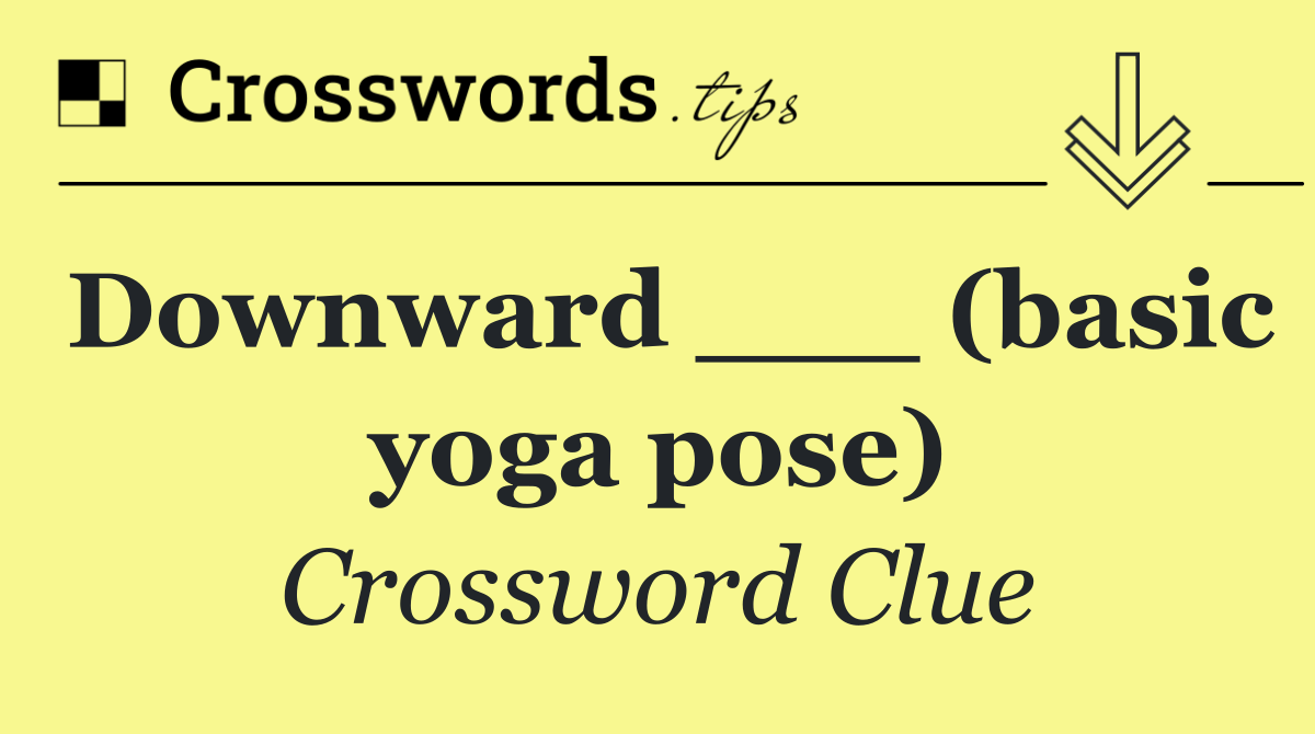 Downward ___ (basic yoga pose)