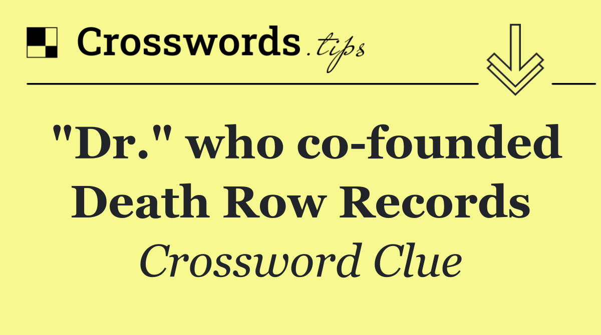 "Dr." who co founded Death Row Records