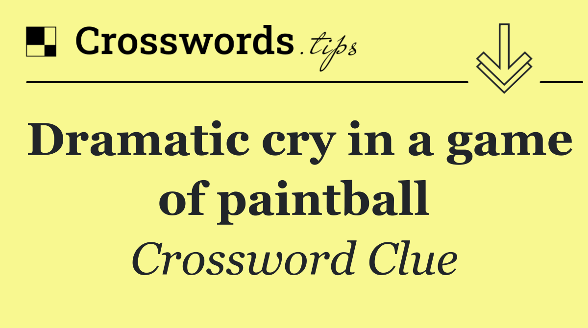 Dramatic cry in a game of paintball