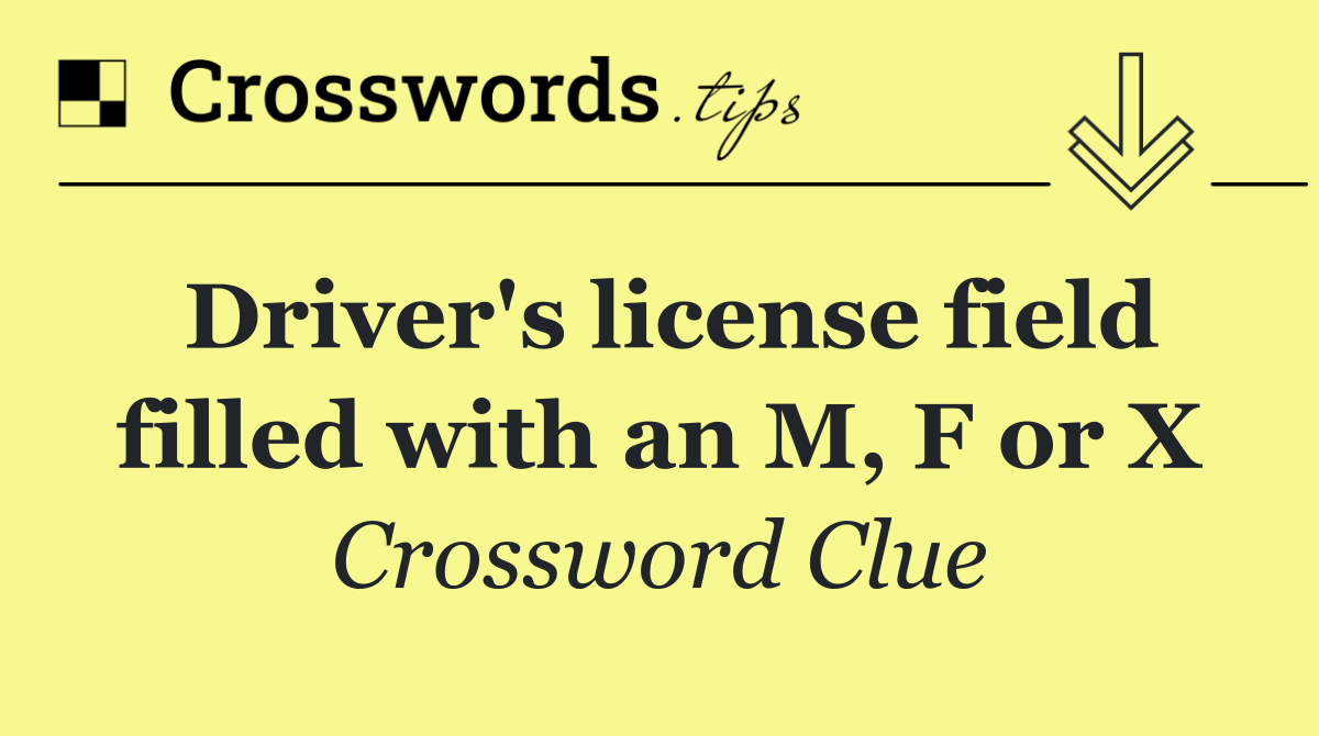 Driver's license field filled with an M, F or X