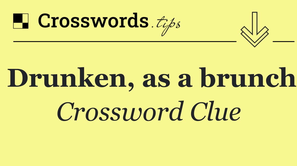 Drunken, as a brunch