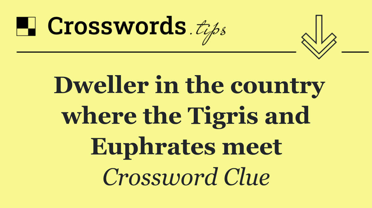 Dweller in the country where the Tigris and Euphrates meet