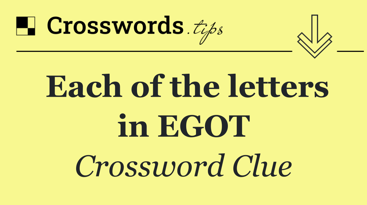 Each of the letters in EGOT