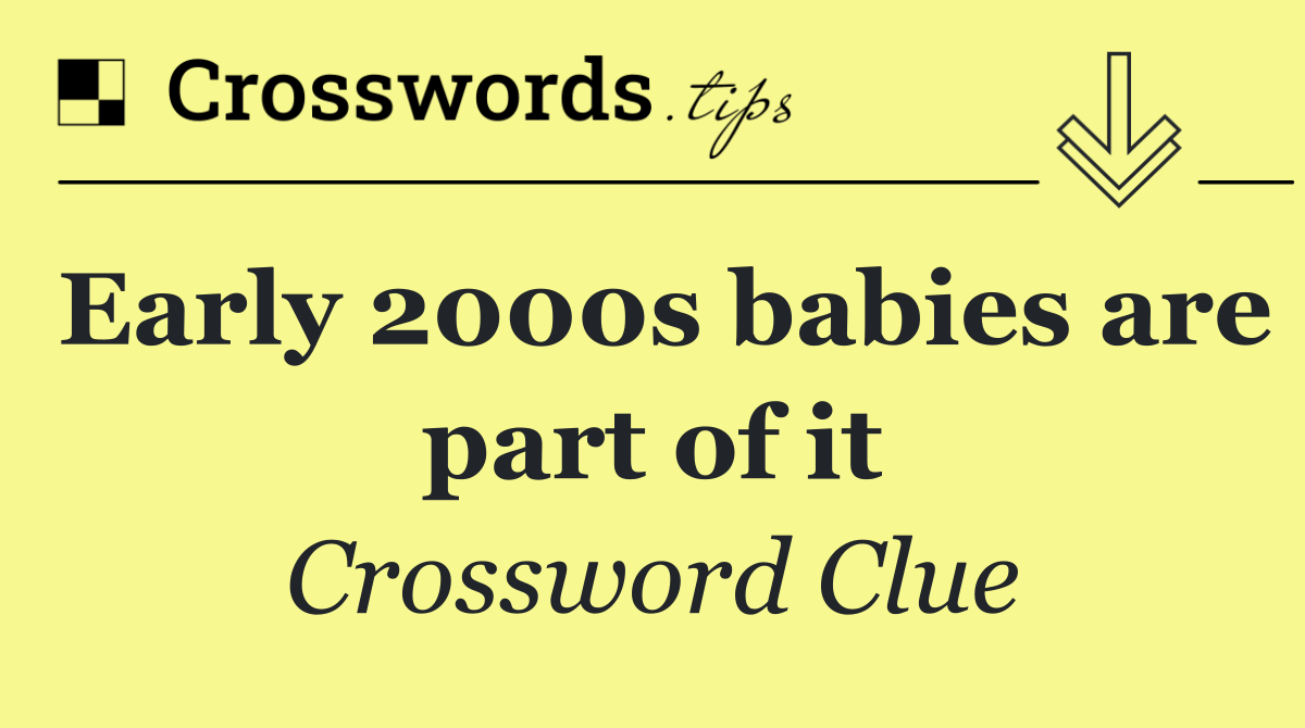 Early 2000s babies are part of it