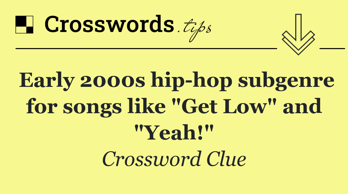 Early 2000s hip hop subgenre for songs like "Get Low" and "Yeah!"