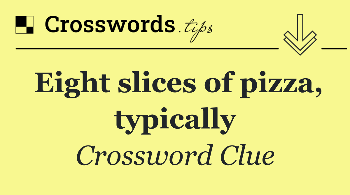 Eight slices of pizza, typically