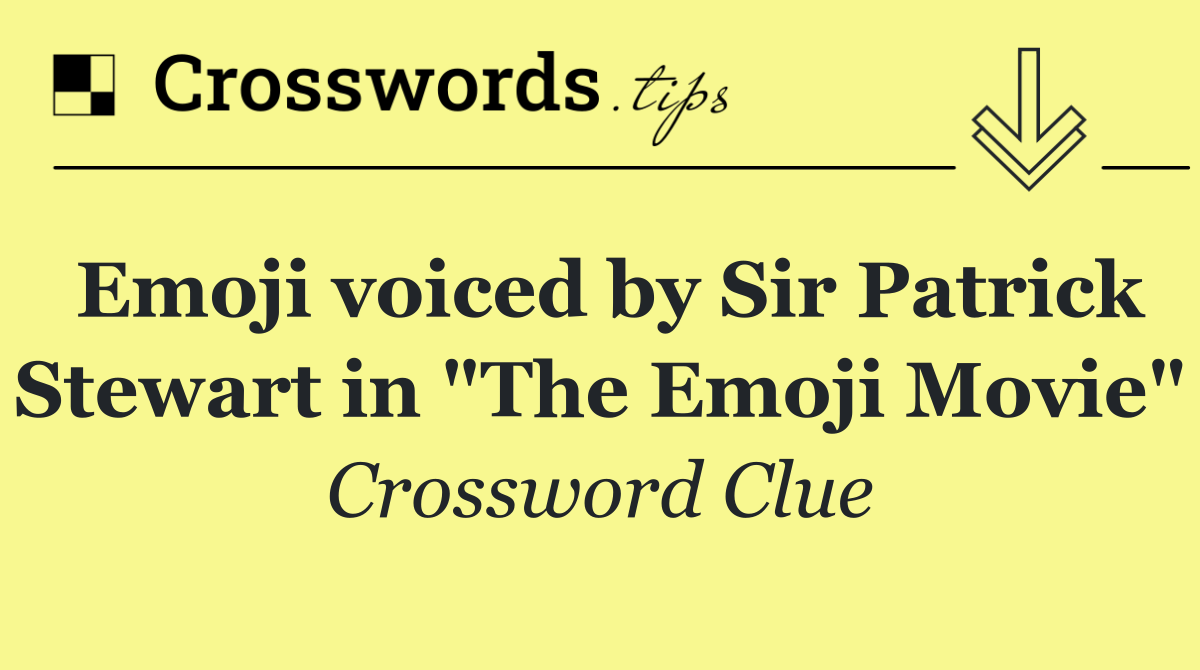 Emoji voiced by Sir Patrick Stewart in "The Emoji Movie"