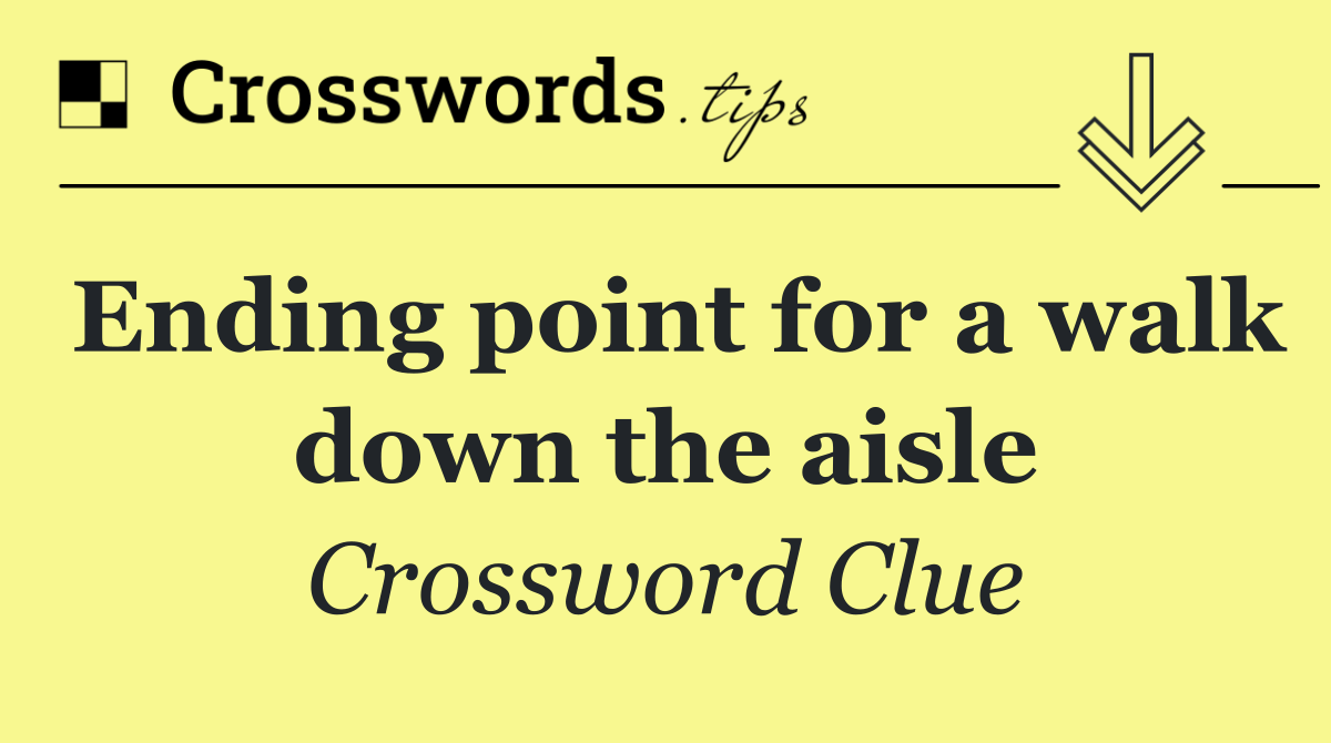 Ending point for a walk down the aisle