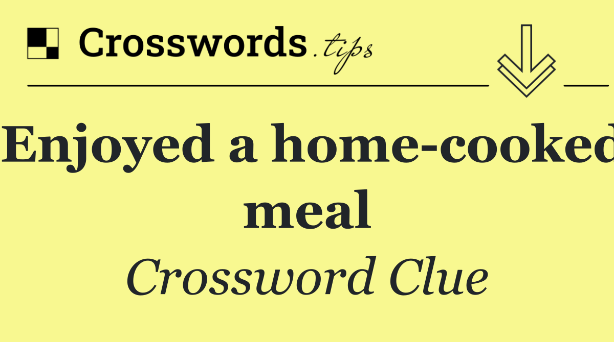 Enjoyed a home cooked meal