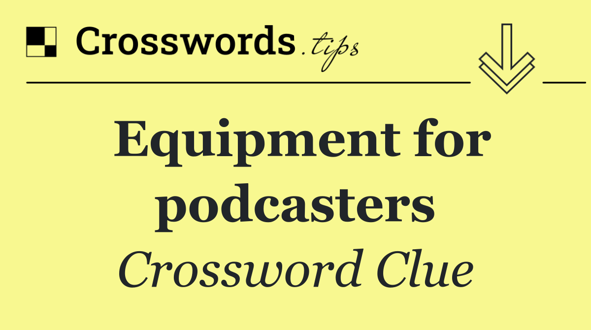Equipment for podcasters