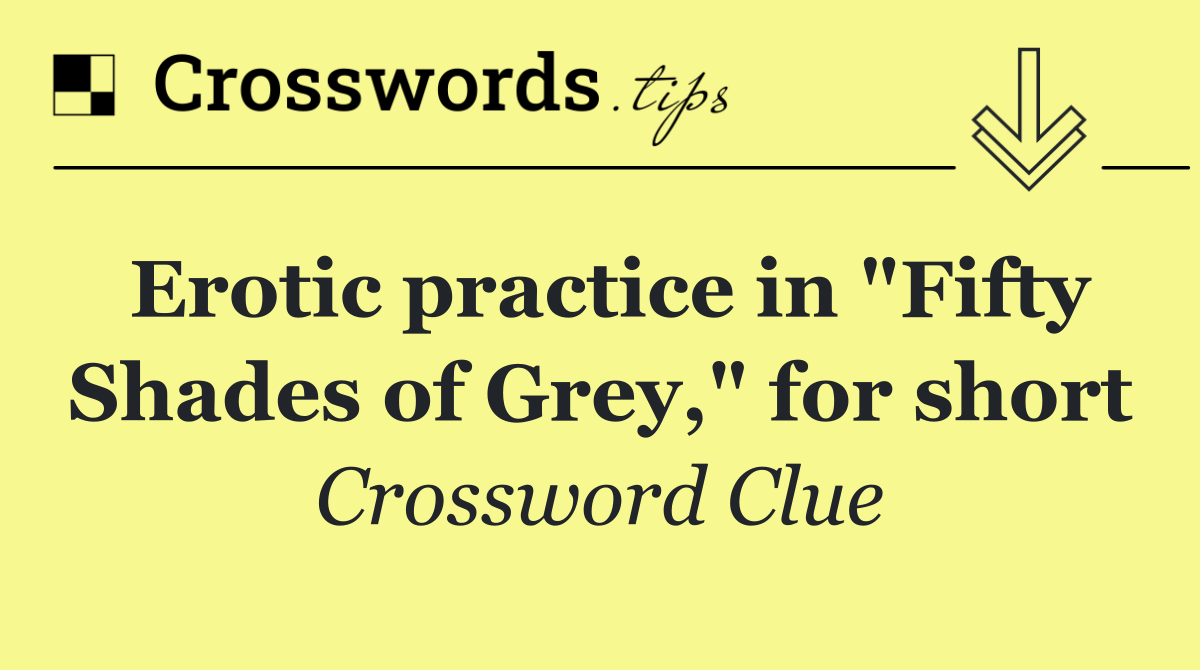 Erotic practice in "Fifty Shades of Grey," for short