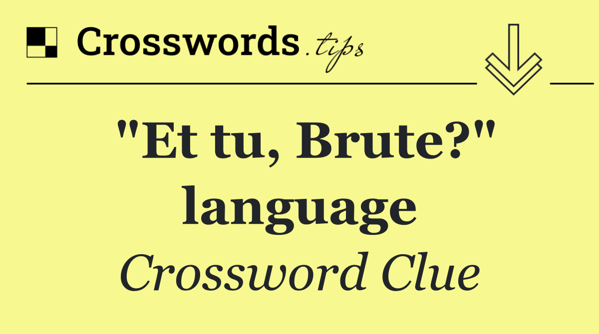 "Et tu, Brute?" language