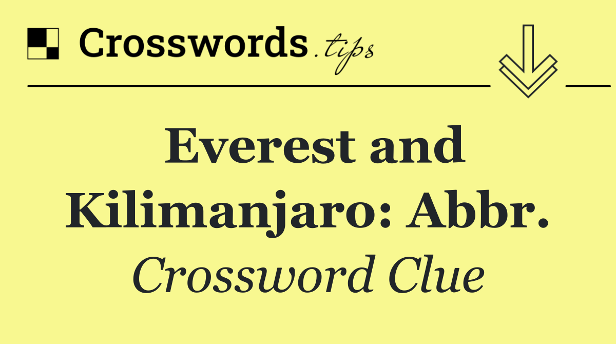 Everest and Kilimanjaro: Abbr.