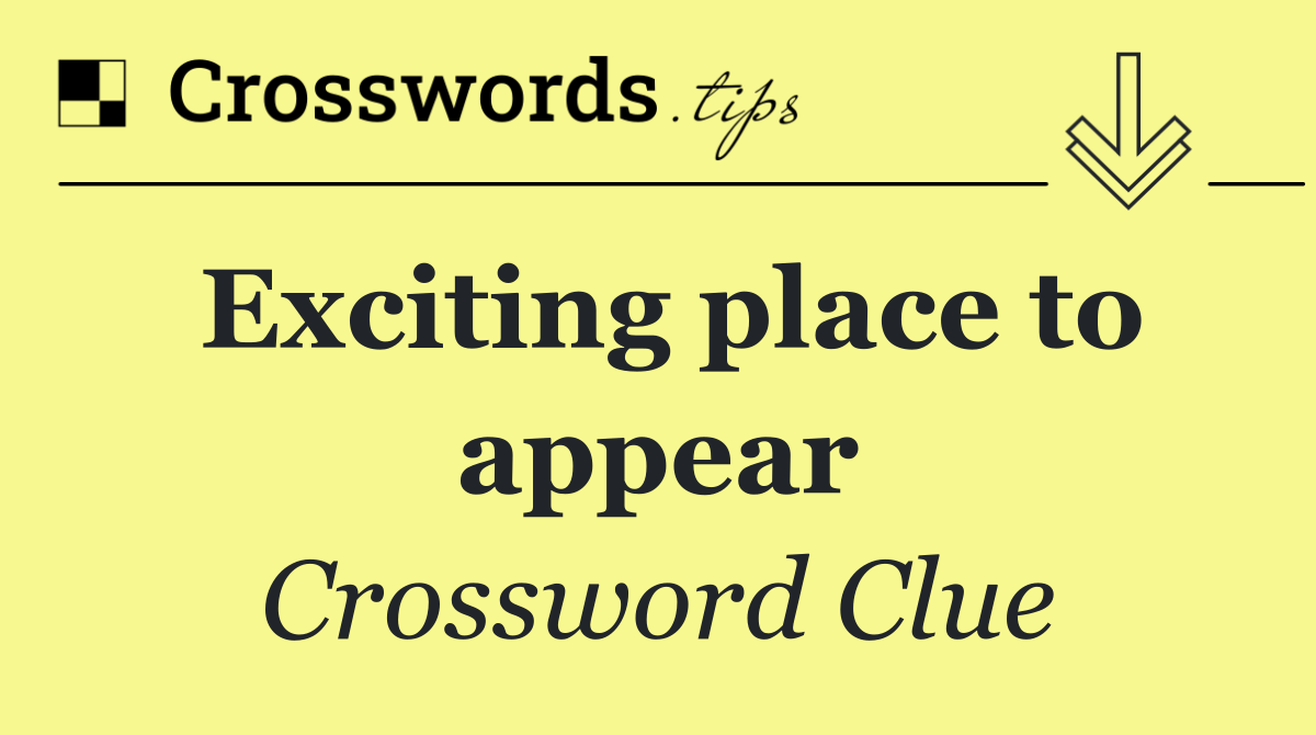 Exciting place to appear