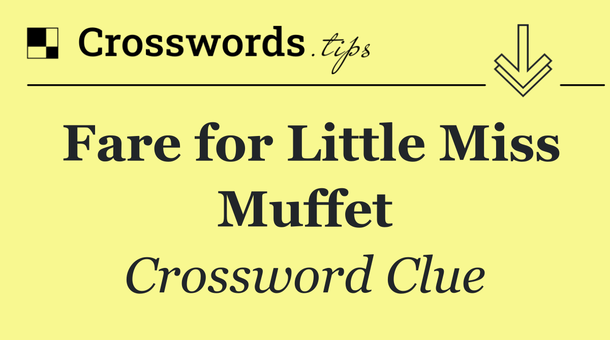 Fare for Little Miss Muffet