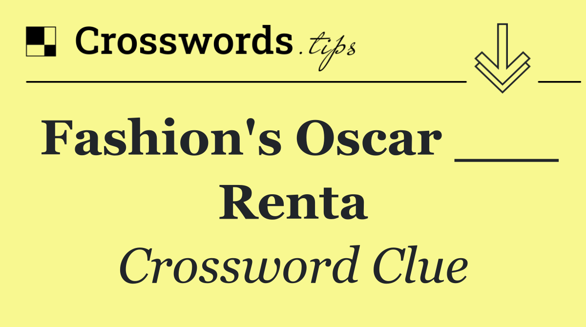 Fashion's Oscar ___ Renta