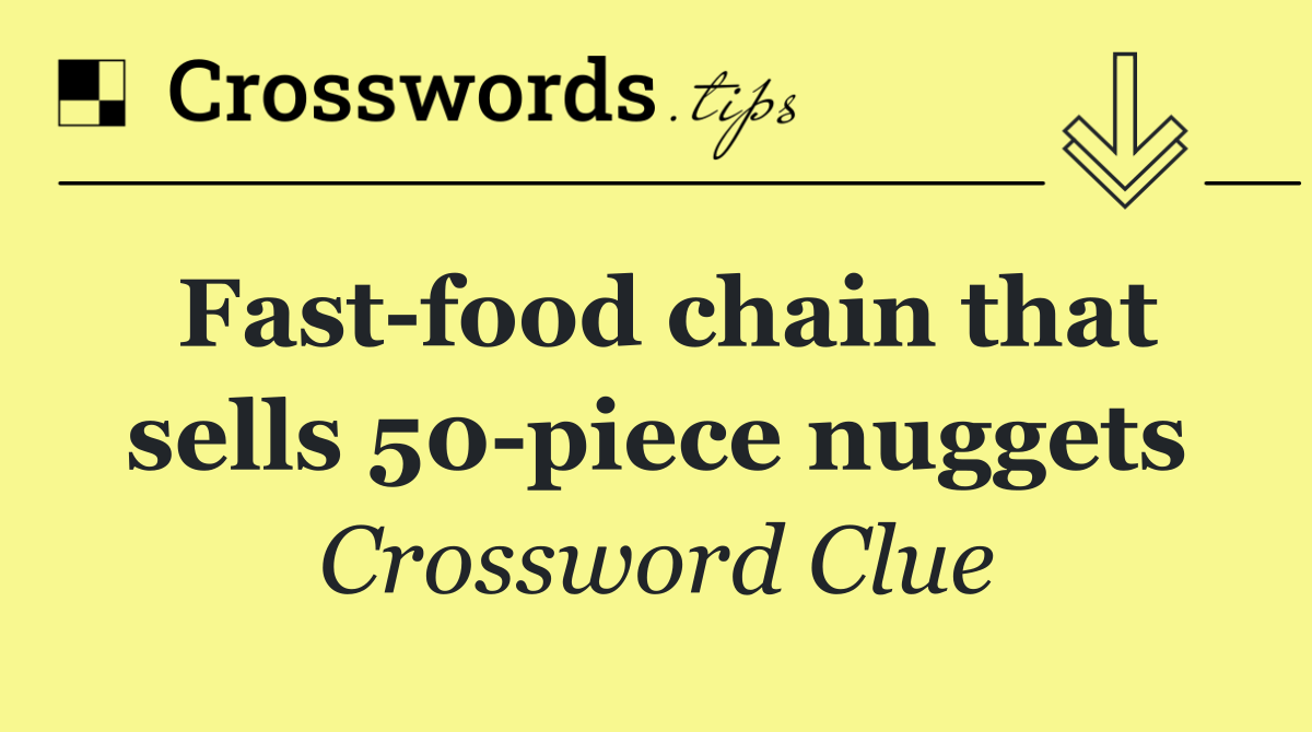 Fast food chain that sells 50 piece nuggets