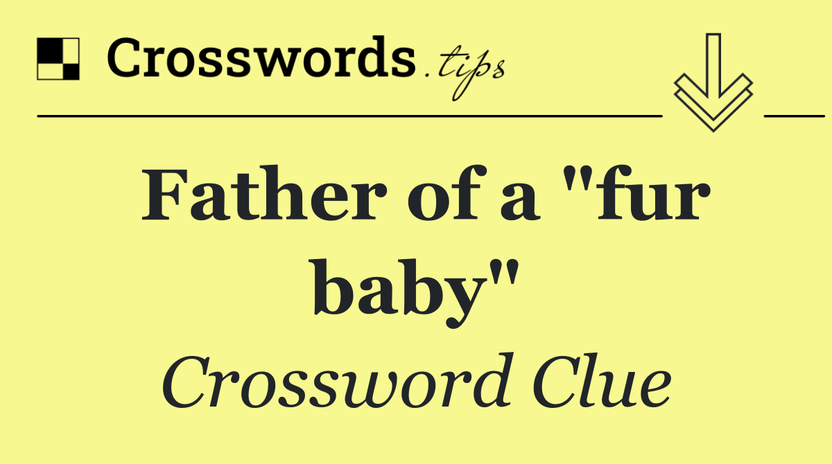 Father of a "fur baby"