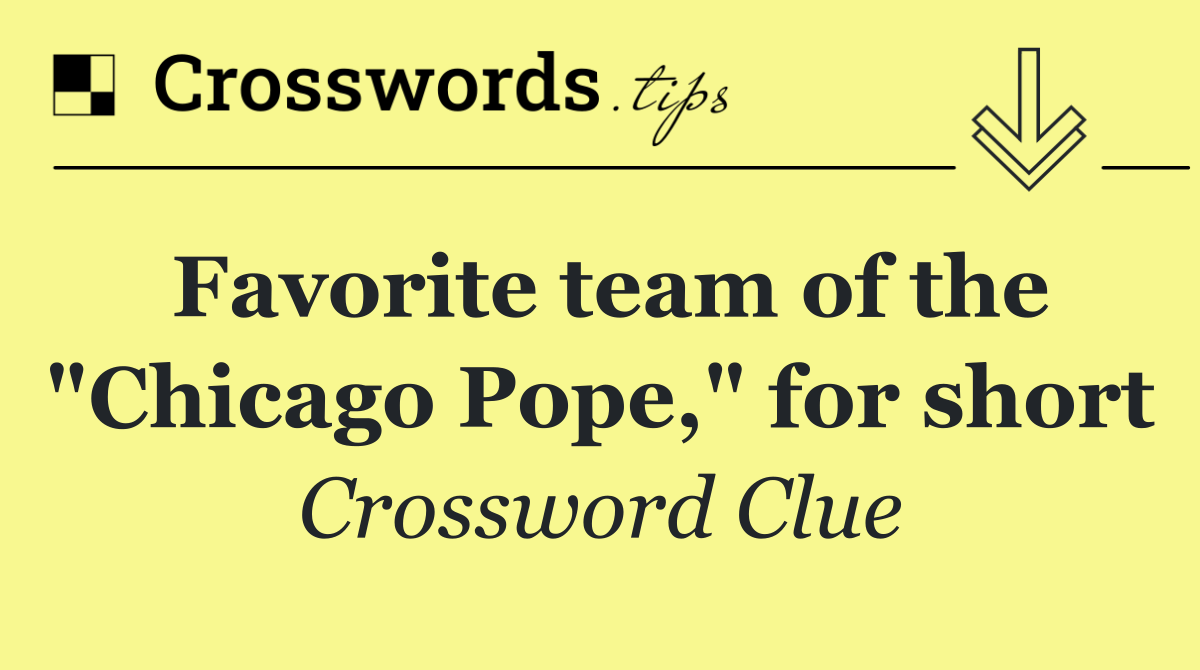 Favorite team of the "Chicago Pope," for short