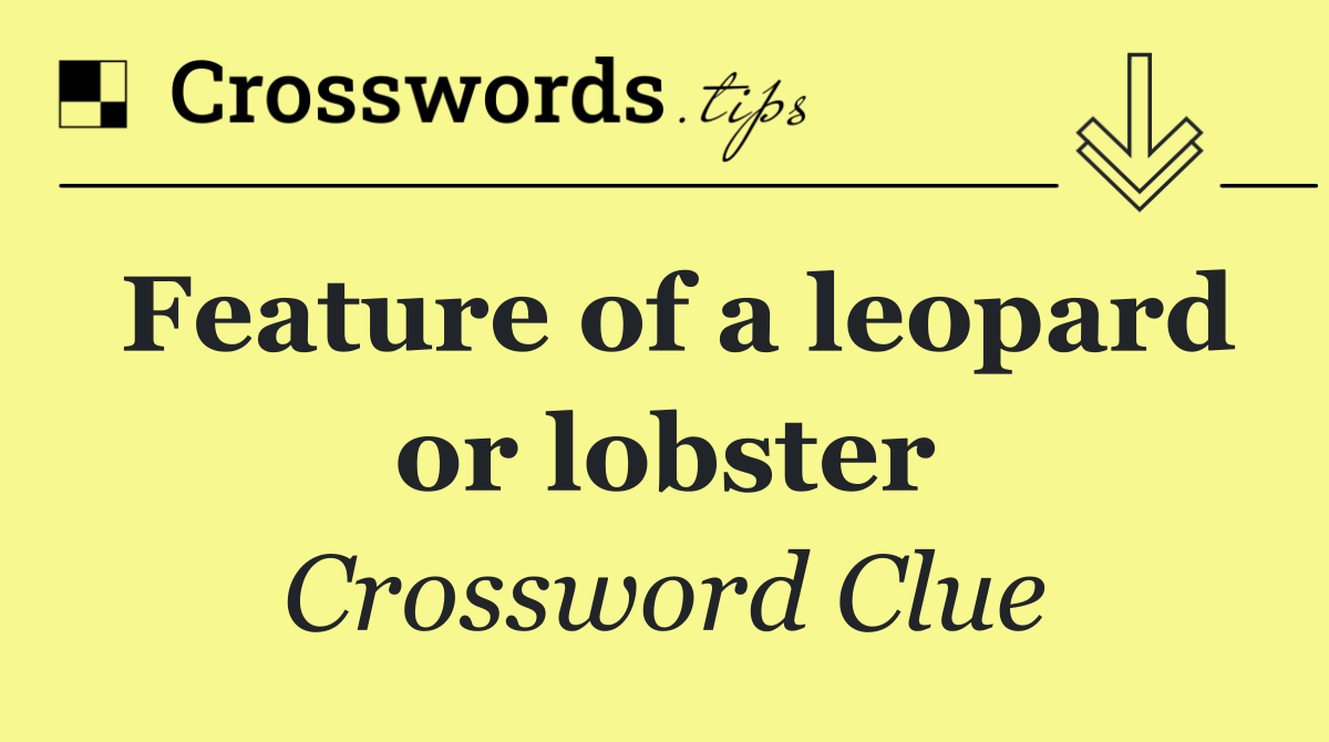 Feature of a leopard or lobster