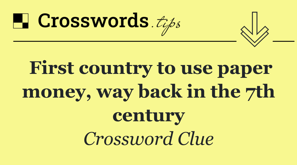First country to use paper money, way back in the 7th century