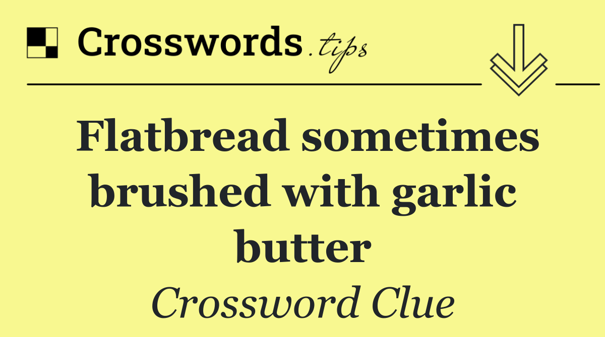 Flatbread sometimes brushed with garlic butter