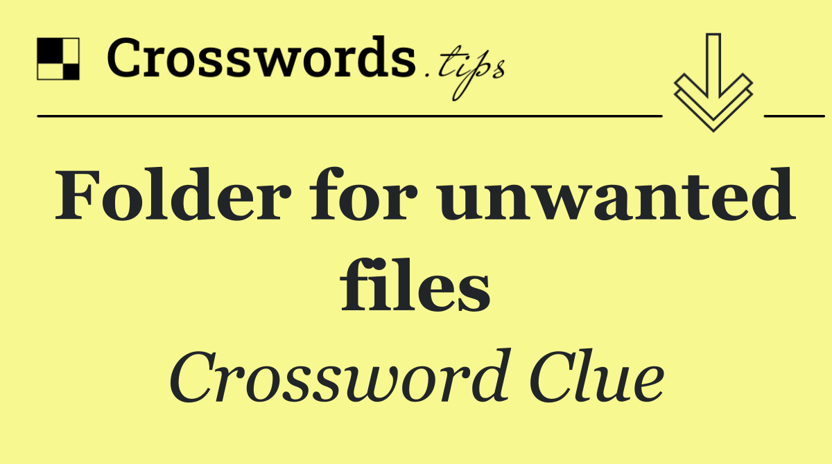 Folder for unwanted files