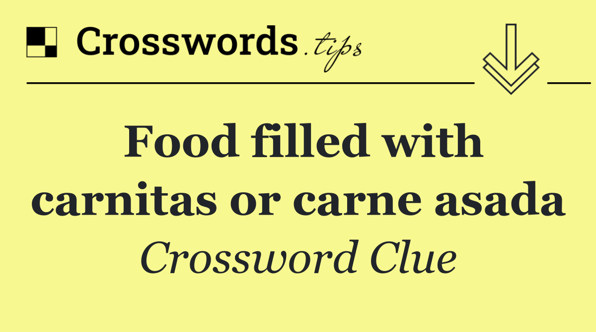 Food filled with carnitas or carne asada