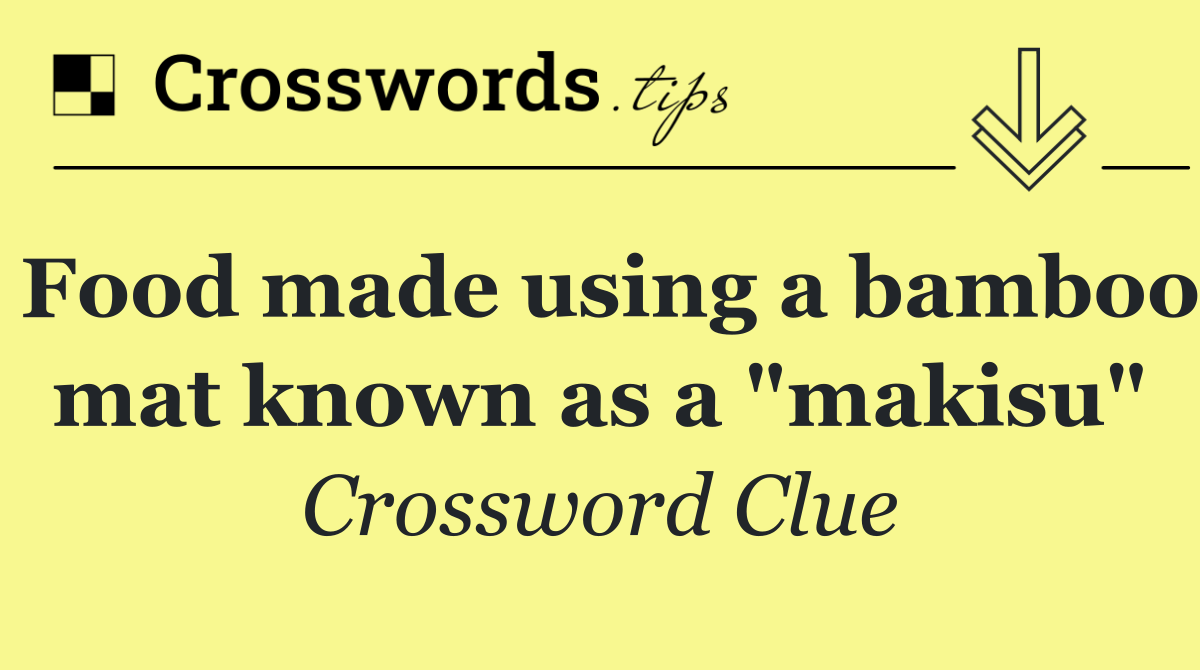 Food made using a bamboo mat known as a "makisu"