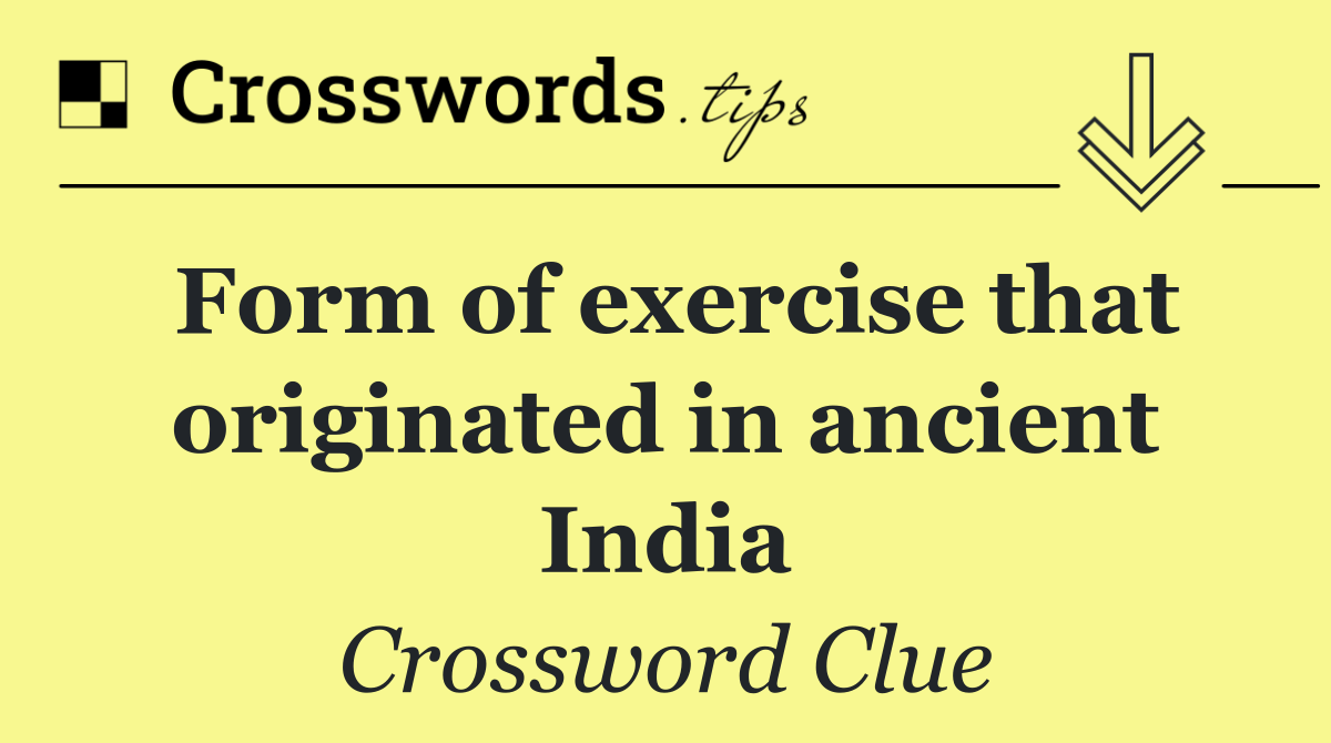 Form of exercise that originated in ancient India