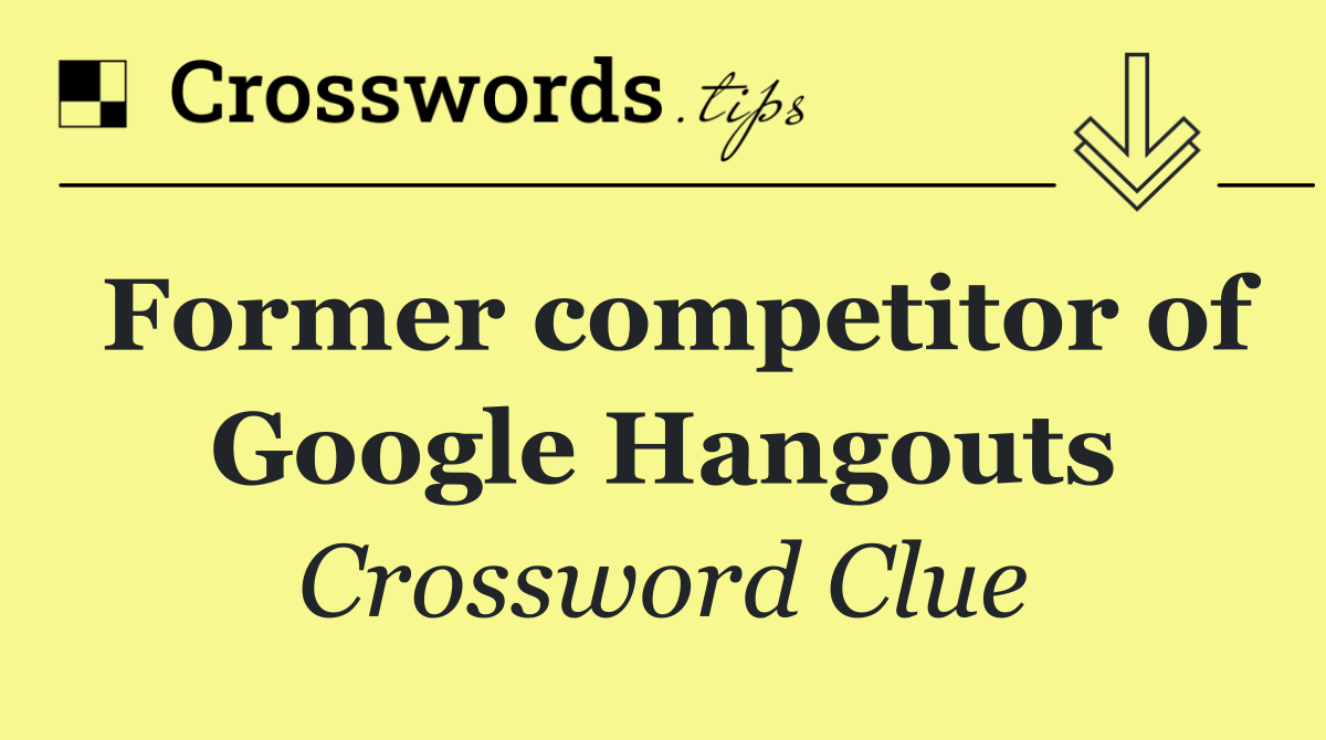 Former competitor of Google Hangouts