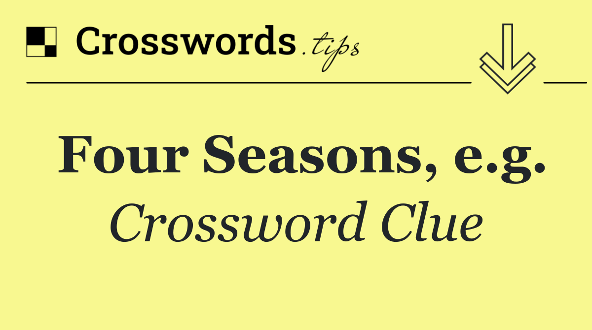 Four Seasons, e.g.