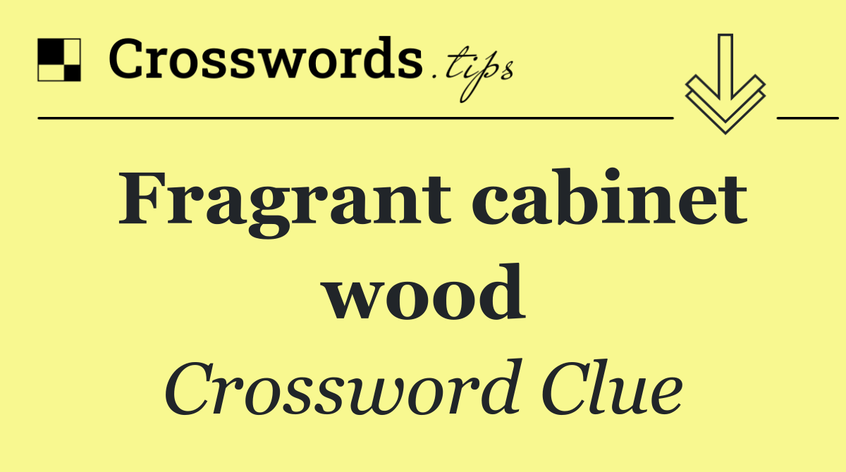 Fragrant cabinet wood