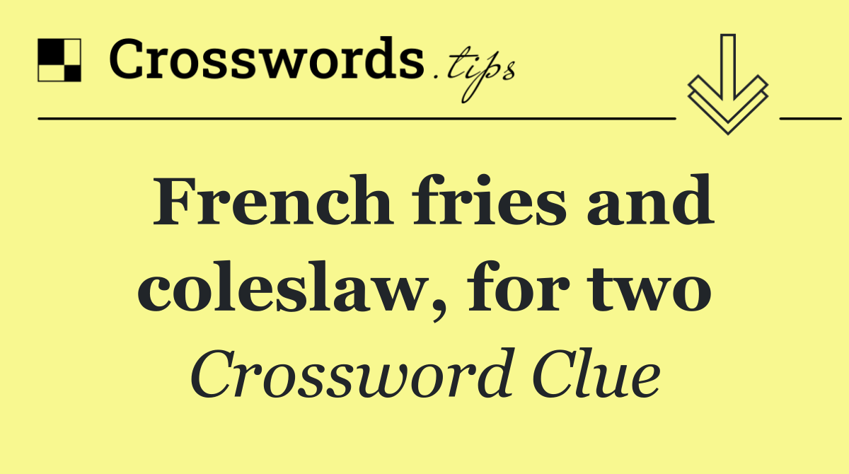 French fries and coleslaw, for two