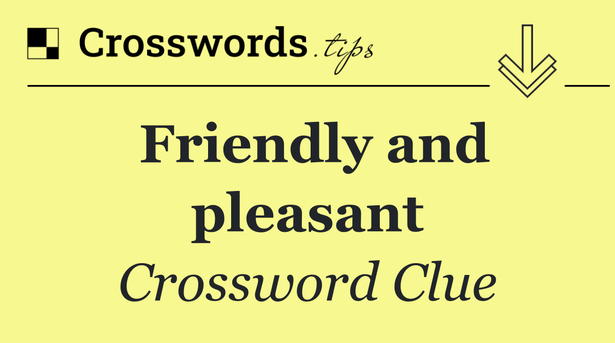 Friendly and pleasant