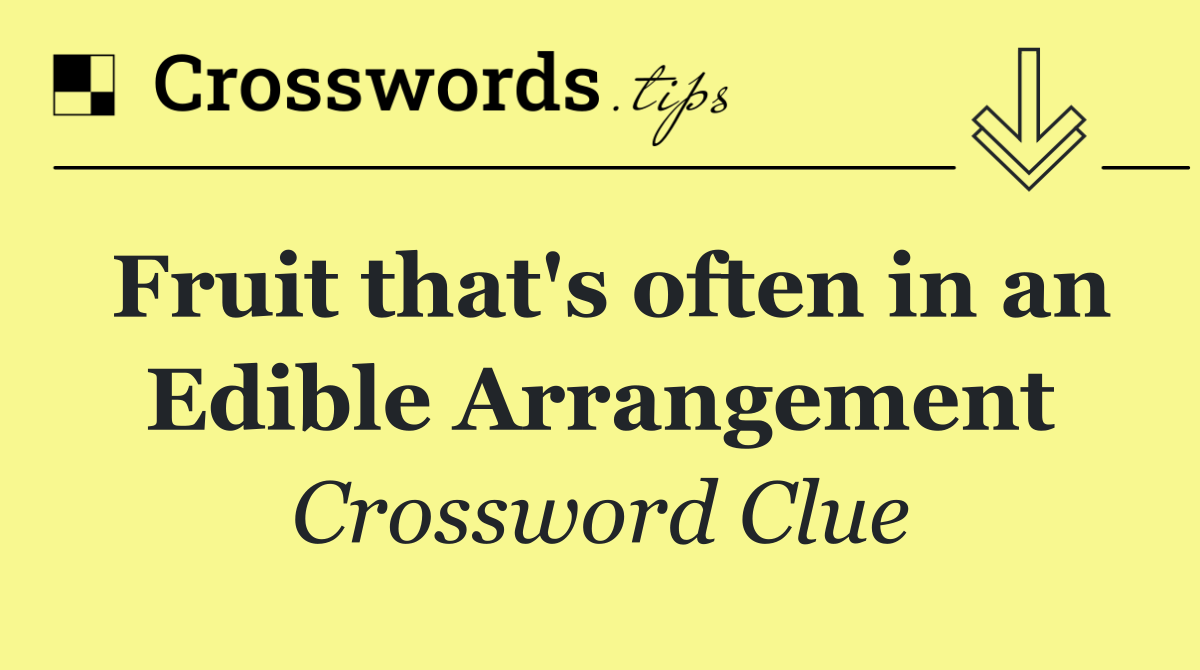 Fruit that's often in an Edible Arrangement