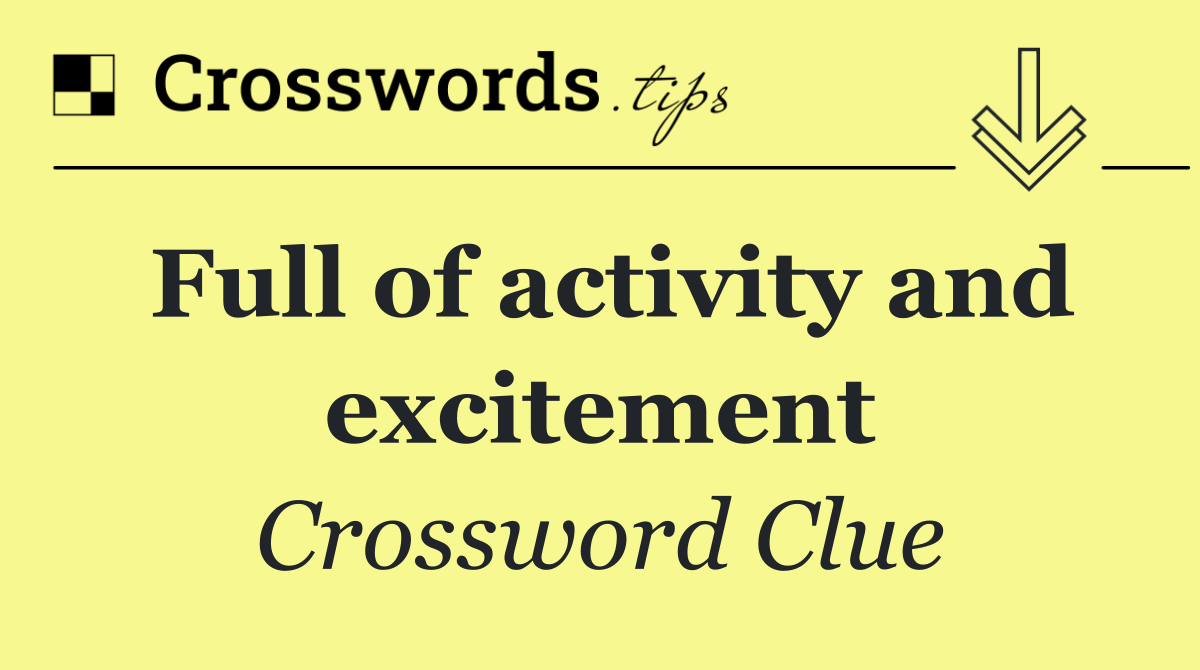 Full of activity and excitement
