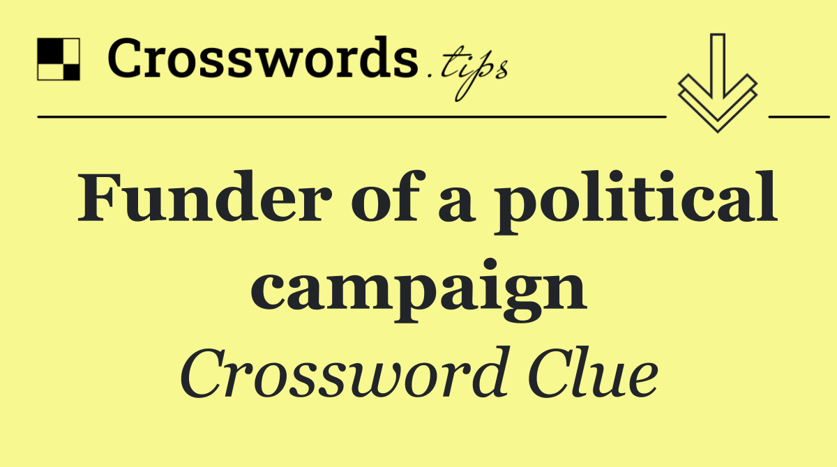 Funder of a political campaign