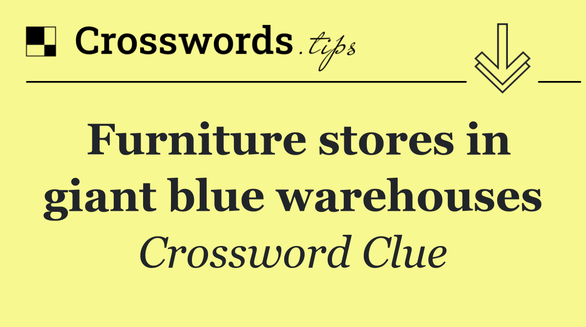 Furniture stores in giant blue warehouses